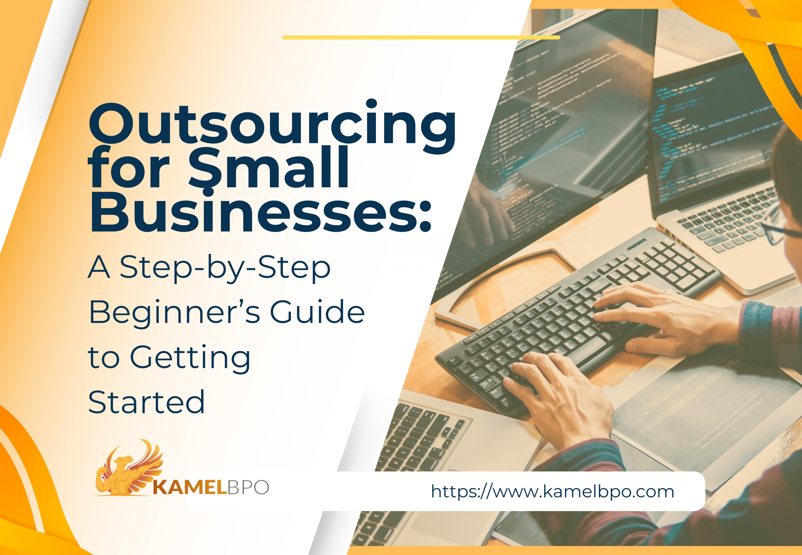 Promotional banner for KamelBPO titled "Outsourcing for Small Businesses: A Step-by-Step Beginner’s Guide to Getting Started." The image shows a person typing on a keyboard with multiple screens displaying code. The KamelBPO logo and website URL "https://www.kamelbpo.com" are visible at the bottom.