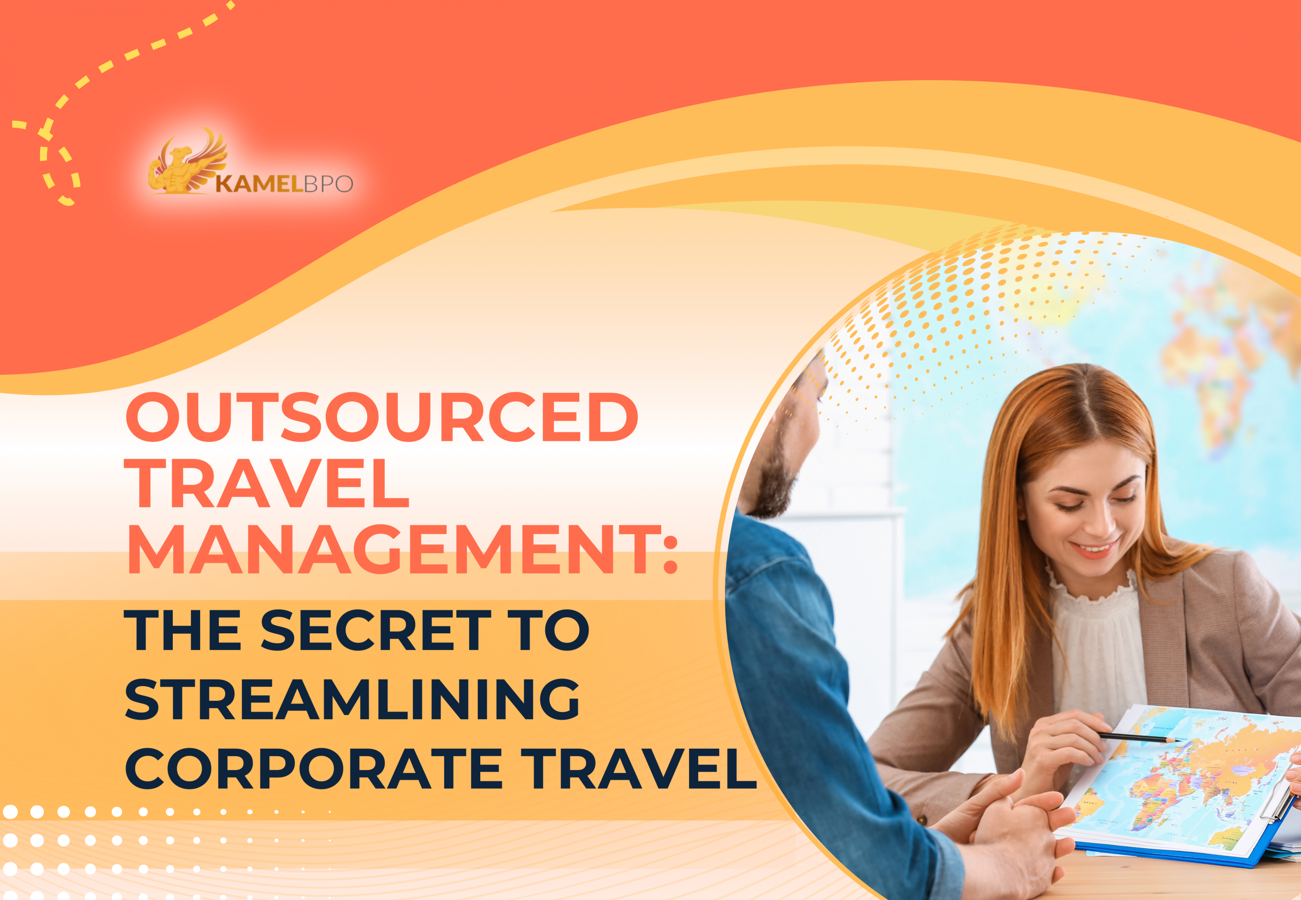 Businesswoman showing a world map to a colleague during a travel planning discussion, with bold text reading “Outsourced Travel Management: The Secret to Streamlining Corporate Travel” and KamelBPO logo displayed in the corner.