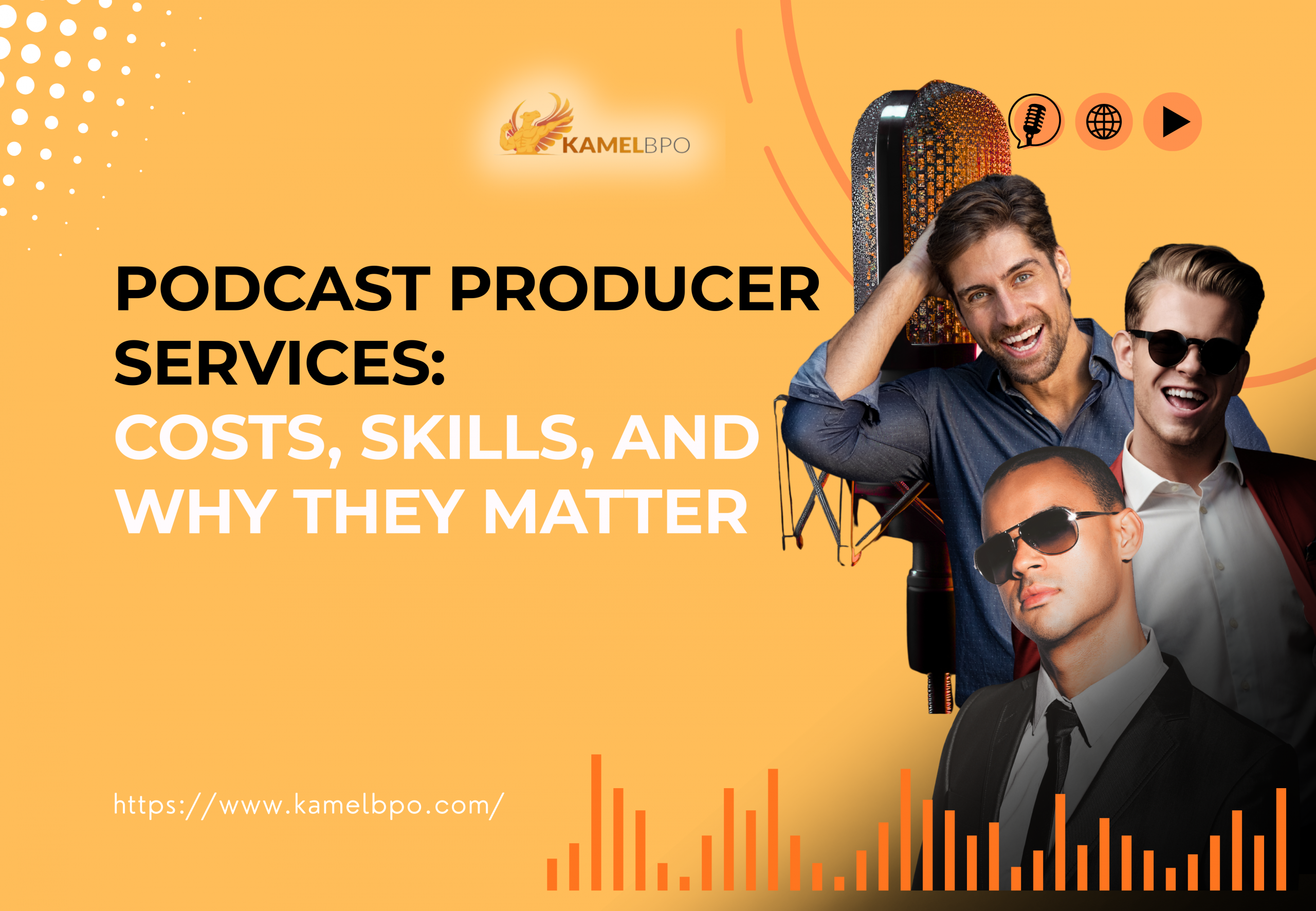 Promotional graphic for KamelBPO featuring the title ‘Podcast Producer Services: Costs, Skills, and Why They Matter’ with three men posing confidently beside a large studio microphone, set against an orange background with audio wave graphics and the KamelBPO logo.