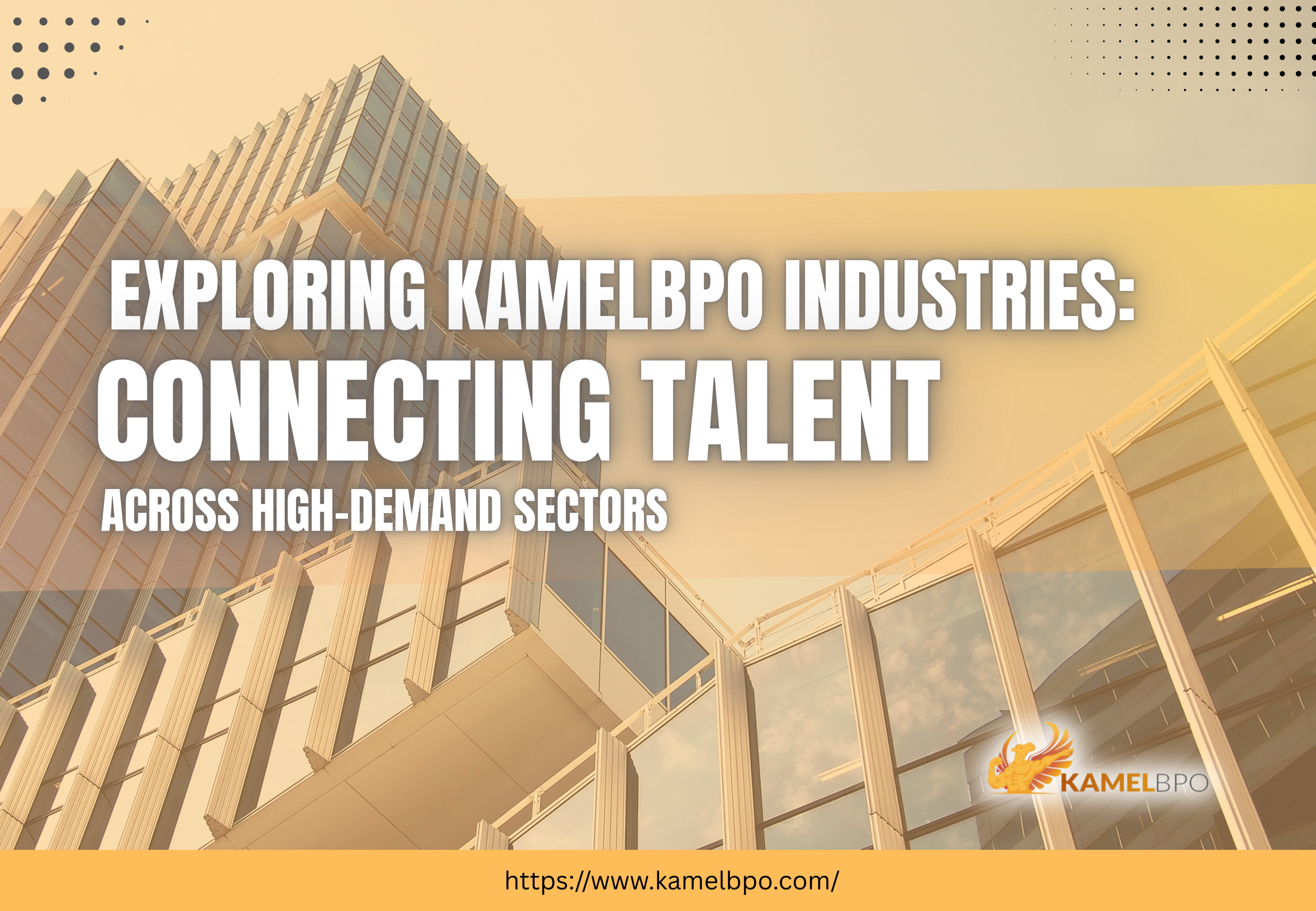Modern golden-toned city buildings with a corporate aesthetic and overlaid text reading “Exploring KamelBPO Industries: Connecting Talent Across High-Demand Sectors,” with the KamelBPO logo and website link at the bottom.