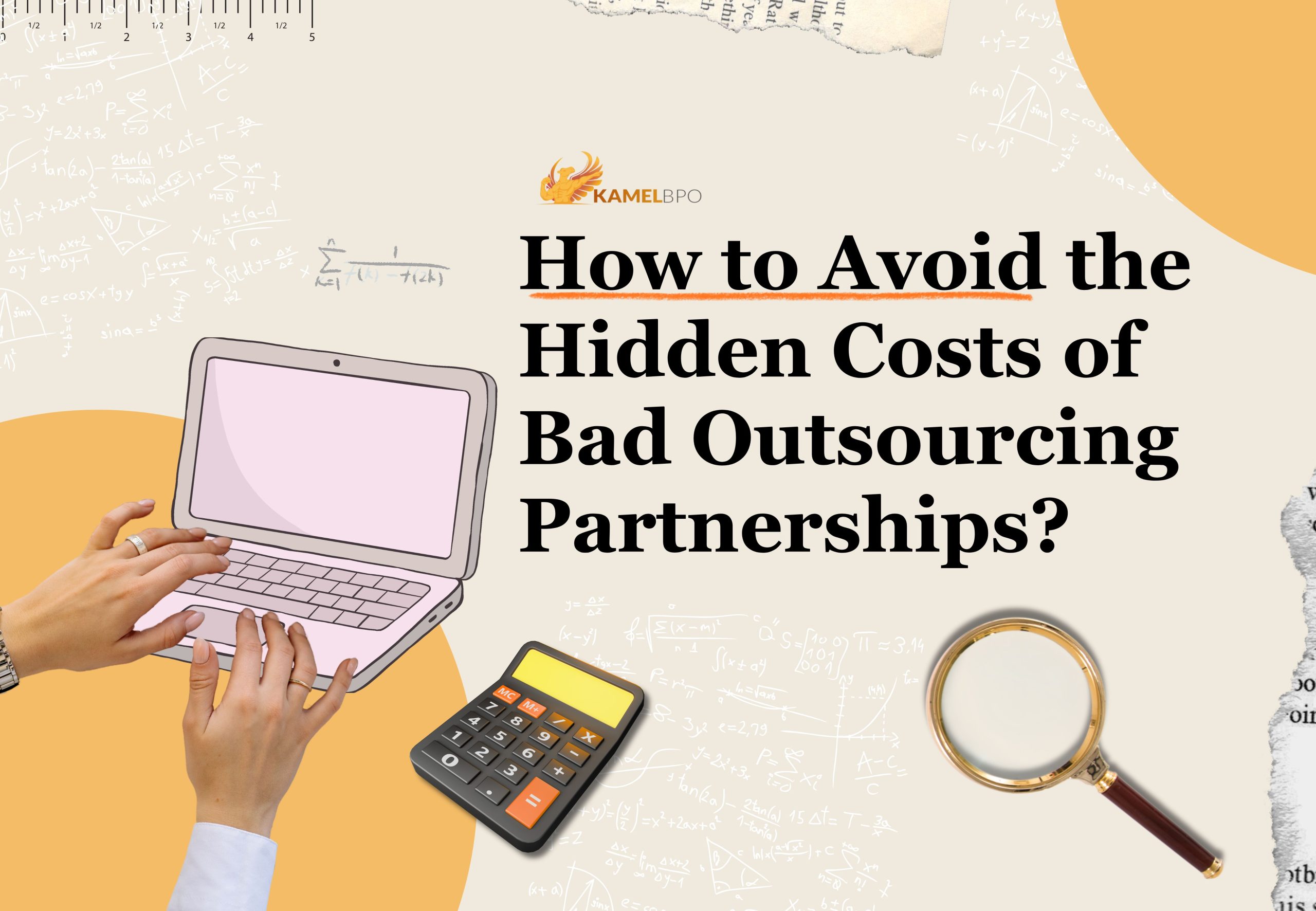 Illustration of a laptop, calculator, and magnifying glass beside the headline “How to Avoid the Hidden Costs of Bad Outsourcing Partnerships?” with KamelBPO branding on a neutral background.